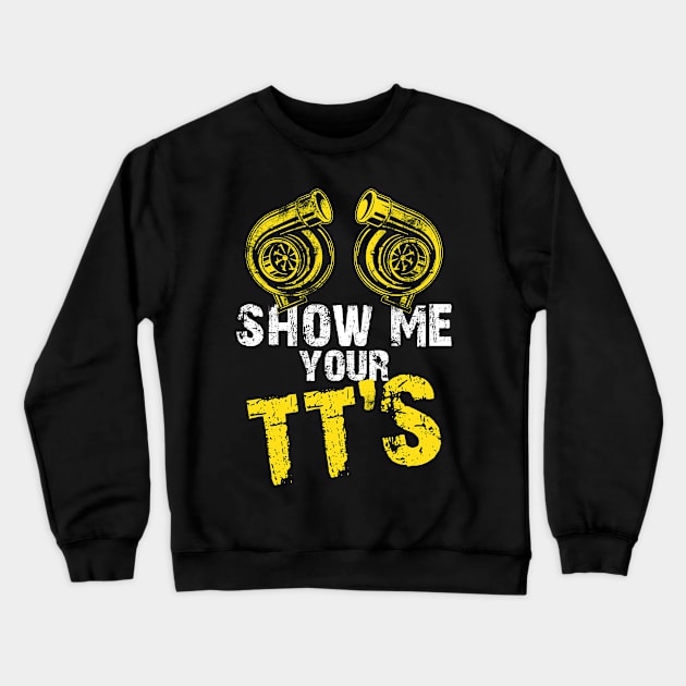 Show Me Your TTs Street Racing Twin Turbo Distressed Gift Crewneck Sweatshirt by missalona